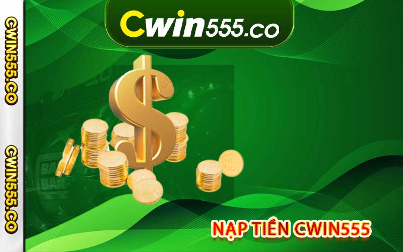 nạp tiền cwin555